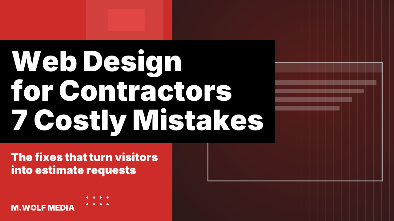 Web design for contractors - 7 costly mistakes that quietly kill estimate requests in 2026